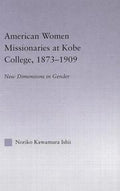 American Women Missionaries at Kobe College, 1873-1909 (East Asia (New York, N.Y.).)