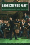 The Rise and Fall of the American Whig Party