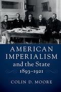 American Imperialism and the State, 1893-1921