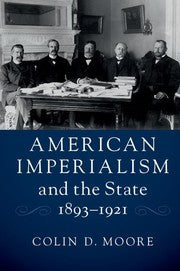 American Imperialism and the State, 1893-1921