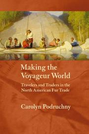 Making the Voyageur World: Travelers and Traders in the North American Fur Trade (France Overseas: Studies in Empire and D)