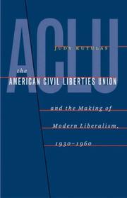 The American Civil Liberties Union and the making of modern liberalism, 1930-1960