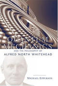 Quantum Mechanics and the Philosophy of Alfred North Whitehead (American Philosophy Series, No. 14)