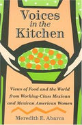 Voices in the kitchen : views of food and the world from working-class Mexican and Mexican American women