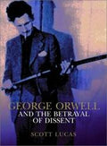 George Orwell and the Betrayal of Dissent