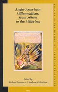 Anglo-American Millennialism, from Milton to the Millerites (Studies in the History of Christian Thought)