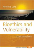 Bioethics and Vulnerability. A Latin American View. (Value Inquiry Book Series)