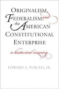 Originalism, Federalism, and the American Constitutional Enterprise