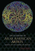 Encyclopedia of Arab American Artists (Artists of the American Mosaic)