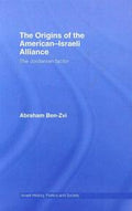 The Origins of the American-Israeli Alliance (Israeli History, Politics and Society)