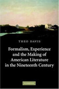 Formalism, Experience, and the Making of American Literature in the Nineteenth Century (Cambridge Studies in American Literature and Culture)