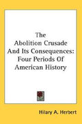 The Abolition Crusade And Its Consequences