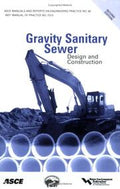 Gravity Sanitary Sewer Design and Construction (ASCE Manuals and Reports on Engineering Practice No. 60) (Asce Manuals and Reports on Engineering Practice) ... Manual and Reports on Engineering Practice)