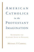 American Catholics in the Protestant Imagination