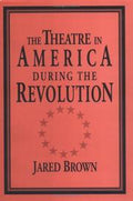 The theatre in America during the Revolution
