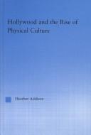 Hollywood and the rise of physical culture