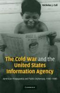 The Cold War and the United States Information Agency (Cambridge Studies in the History of Mass Communication)