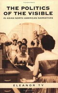 The politics of the visible in Asian North American narratives
