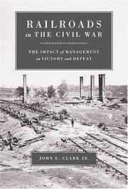 Railroads In The Civil War: The Impact Of Management On Victory And Defeat (Conflicting Worlds: New Dimensions of the American Civil War)