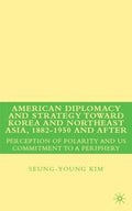 American diplomacy and strategy toward Korea and Northeast Asia, 1882-1950 and after