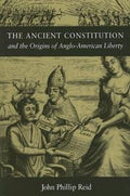 The Ancient Constitution And The Origins Of Anglo-American Liberty