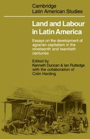 Land and labour in Latin America essays on the development of agrarian capitalism in the nineteenth and twentieth centuries