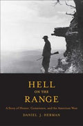 Hell On The Range A Story Of Honor Conscience And The American West