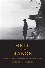 Hell On The Range A Story Of Honor Conscience And The American West