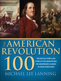 The American Revolution 100 The People Battles And Events Of The American War For Independence Ranked By Their Significance