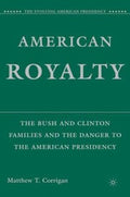 American Royalty The Bush And Clinton Families And The Danger To The American Presidency