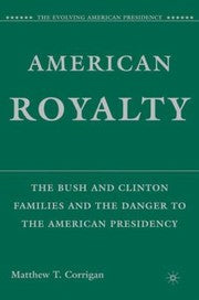 American Royalty The Bush And Clinton Families And The Danger To The American Presidency