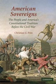 American Sovereigns The People And Americas Constitutional Tradition Before The Civil War