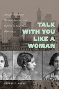 Talk With You Like A Woman African American Women Justice And Reform In New York 18901935