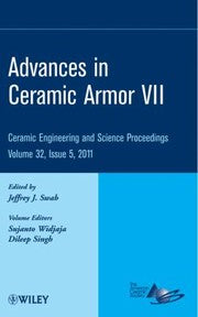 Advances In Ceramic Armor Vii A Collection Of Papers Presented At The 35th International Conference On Advanced Ceramics And Composites January 2328 2011 Daytona Beach Florida