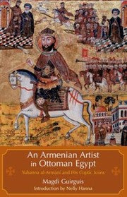 An Armenian Artist In Ottoman Egypt Yuhanna Alarmani And His Coptic Icons