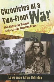 Chronicles Of A Twofront War Civil Rights And Vietnam In The African American Press