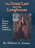 The Great Law And The Longhouse A Political History Of The Iroquois Confederacy