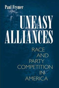 Uneasy Alliances Race And Party Competition In America