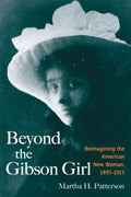 Beyond The Gibson Girl Reimagining The American New Woman 18951915