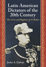 Latin American Dictators Of The 20th Century The Lives And Regimes Of 15 Rulers