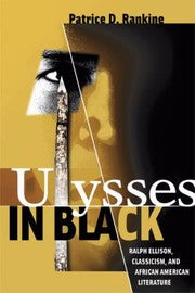Ulysses In Black Ralph Ellison Classicism And African American Literature