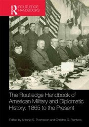 The Routledge Handbook Of American Military And Diplomatic History 1865 To The Present