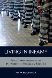 Living In Infamy Felon Disfranchisement And The History Of American Citizenship