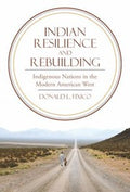 Indian Resilience And Rebuilding Indigenous Nations In The Modern American West