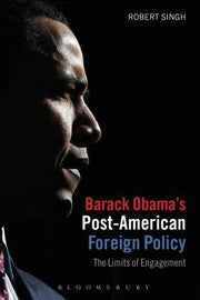 Barack Obamas Postamerican Foreign Policy The Limits Of Engagement