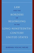 Law and the Borders of Belonging in the Long Nineteenth Century United States
            
                New Histories of American Law