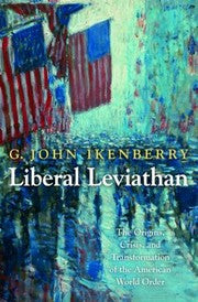 Liberal Leviathan The Origins Crisis And Transformation Of The American World Order