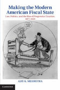 Making the Modern American Fiscal State
            
                Cambridge Historical Studies in American Law and Society