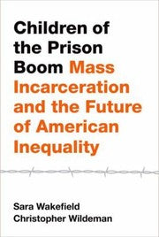 Children Of The Prison Boom Mass Incarceration And The Future Of American Inequality