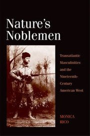 Natures Noblemen Transatlantic Masculinities And The Nineteenthcentury American West